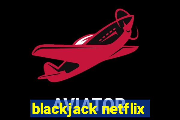 blackjack netflix