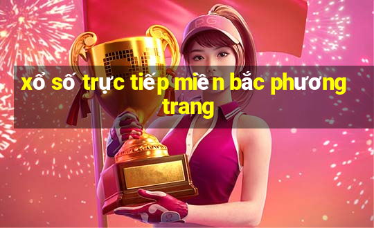 xổ số trực tiếp miền bắc phương trang