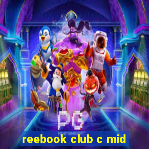 reebook club c mid