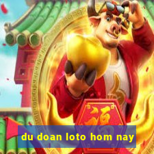 du doan loto hom nay