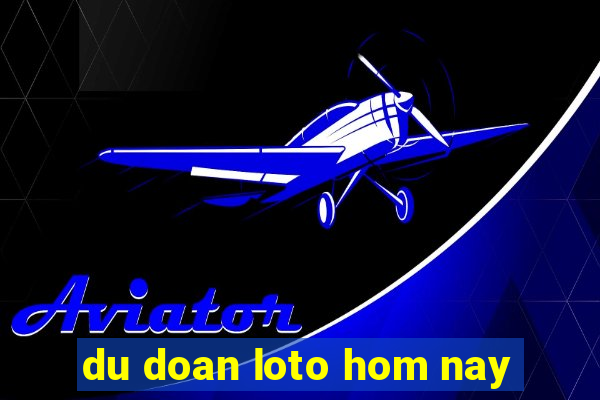 du doan loto hom nay