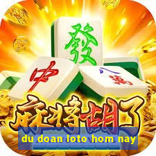 du doan loto hom nay