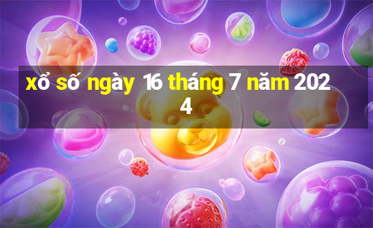 xổ số ngày 16 tháng 7 năm 2024