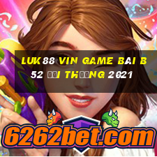 Luk88 Vin Game Bài B52 Đổi Thưởng 2021