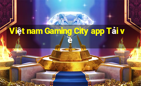 Việt nam Gaming City app Tải về