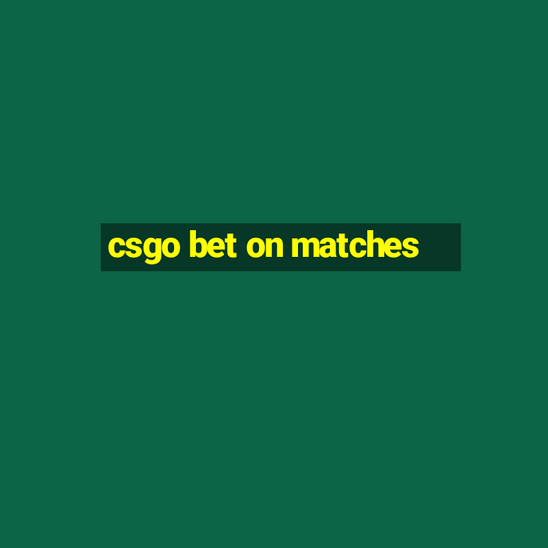 csgo bet on matches