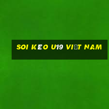 soi kèo u19 việt nam