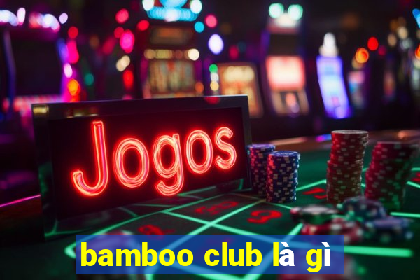 bamboo club là gì