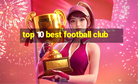 top 10 best football club