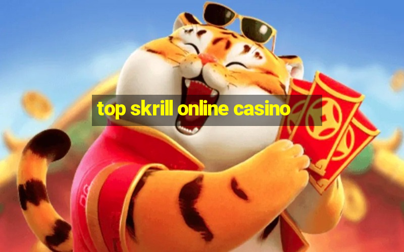 top skrill online casino