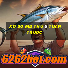 xo so mb thu 5 tuan truoc