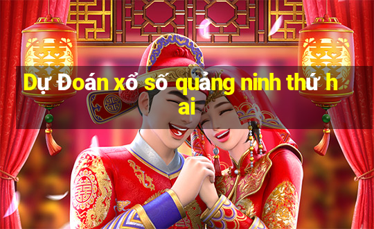 Dự Đoán xổ số quảng ninh thứ hai