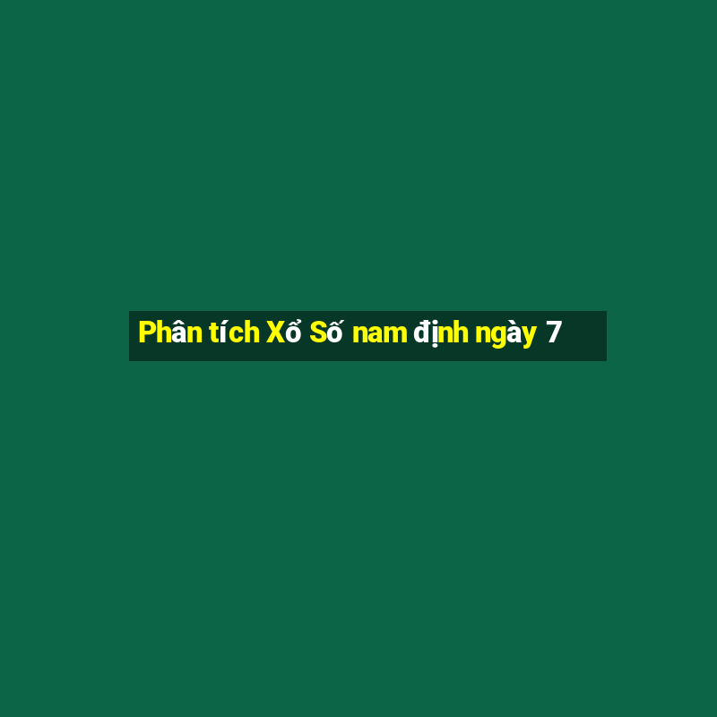 Phân tích Xổ Số nam định ngày 7