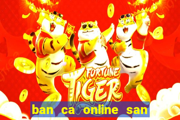 ban ca online san rong vang