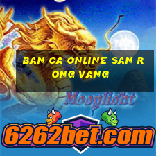 ban ca online san rong vang