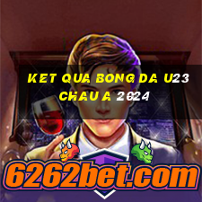 ket qua bong da u23 chau a 2024