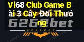 Vi68 Club Game Bài 3 Cây Đổi Thưởng