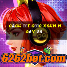 Cách đặt cược XSHN ngày 28