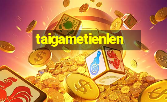 taigametienlen