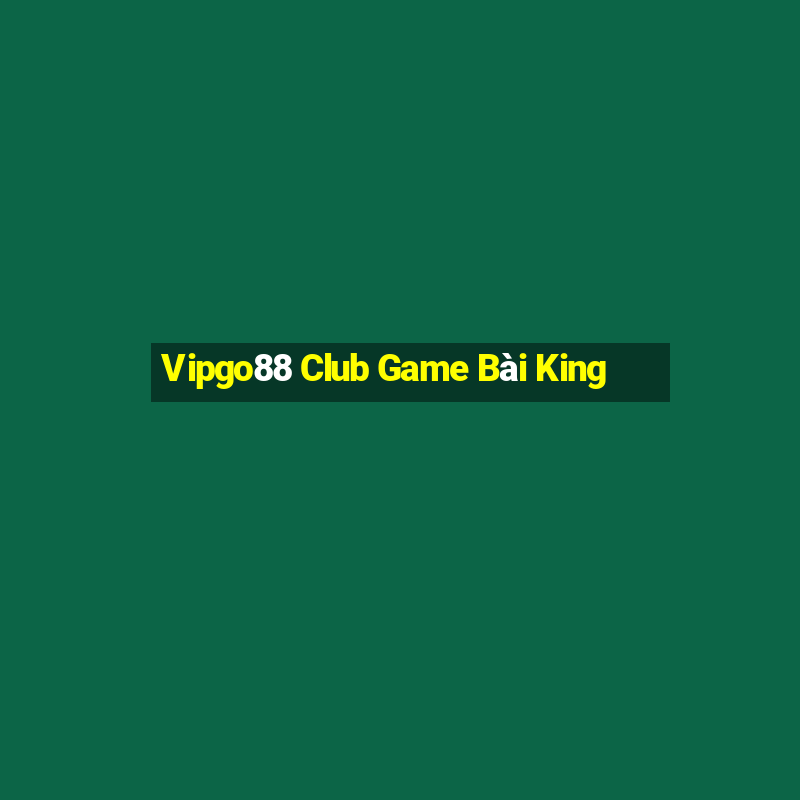 Vipgo88 Club Game Bài King