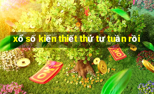 xổ số kiến thiết thứ tư tuần rồi