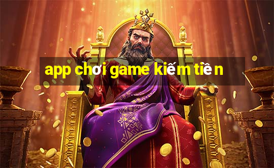 app chơi game kiếm tiền