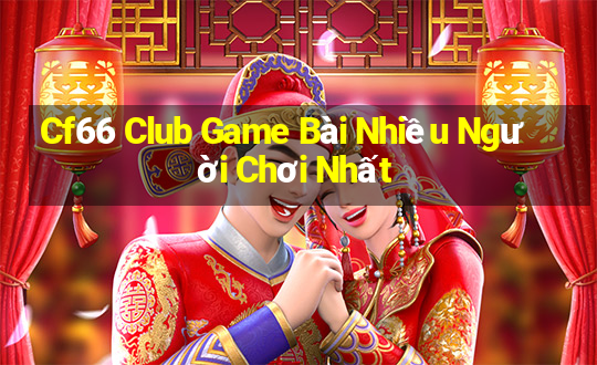 Cf66 Club Game Bài Nhiều Người Chơi Nhất