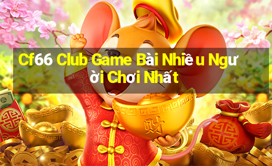 Cf66 Club Game Bài Nhiều Người Chơi Nhất