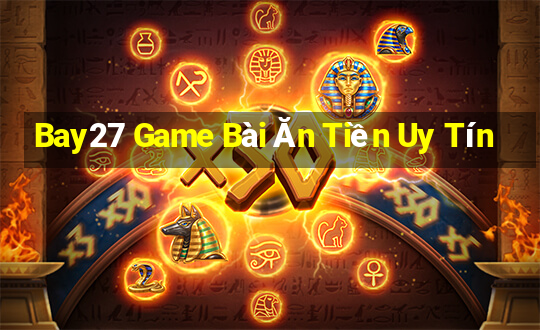 Bay27 Game Bài Ăn Tiền Uy Tín