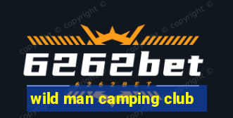 wild man camping club