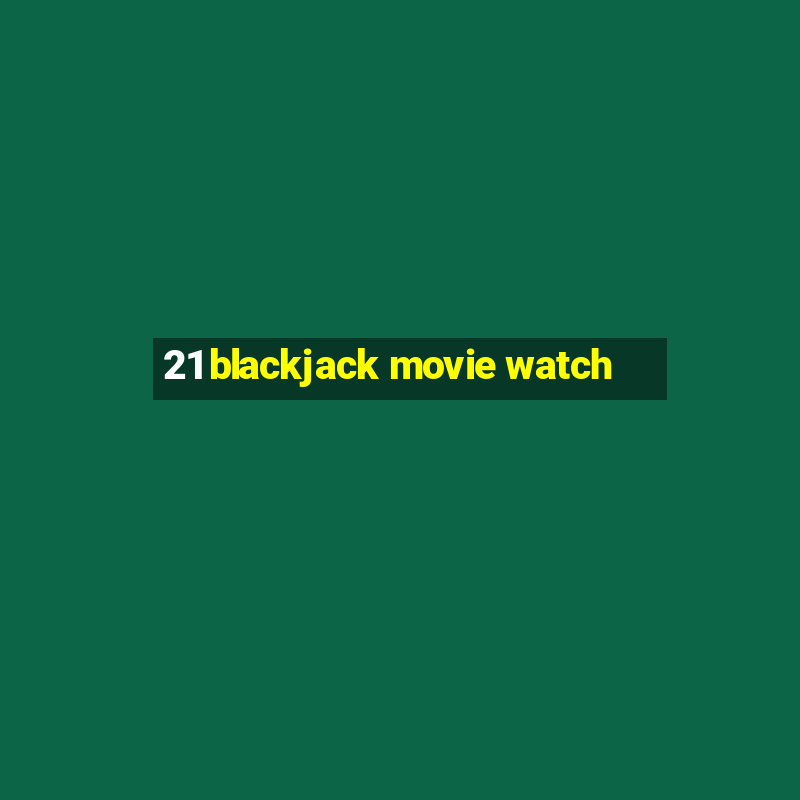 21 blackjack movie watch