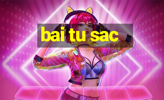 bai tu sac