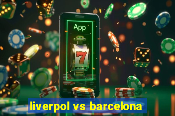 liverpol vs barcelona