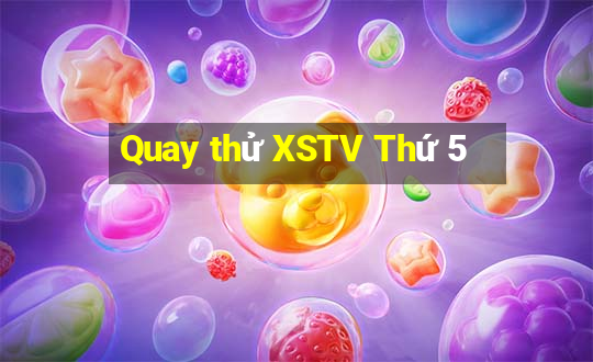 Quay thử XSTV Thứ 5