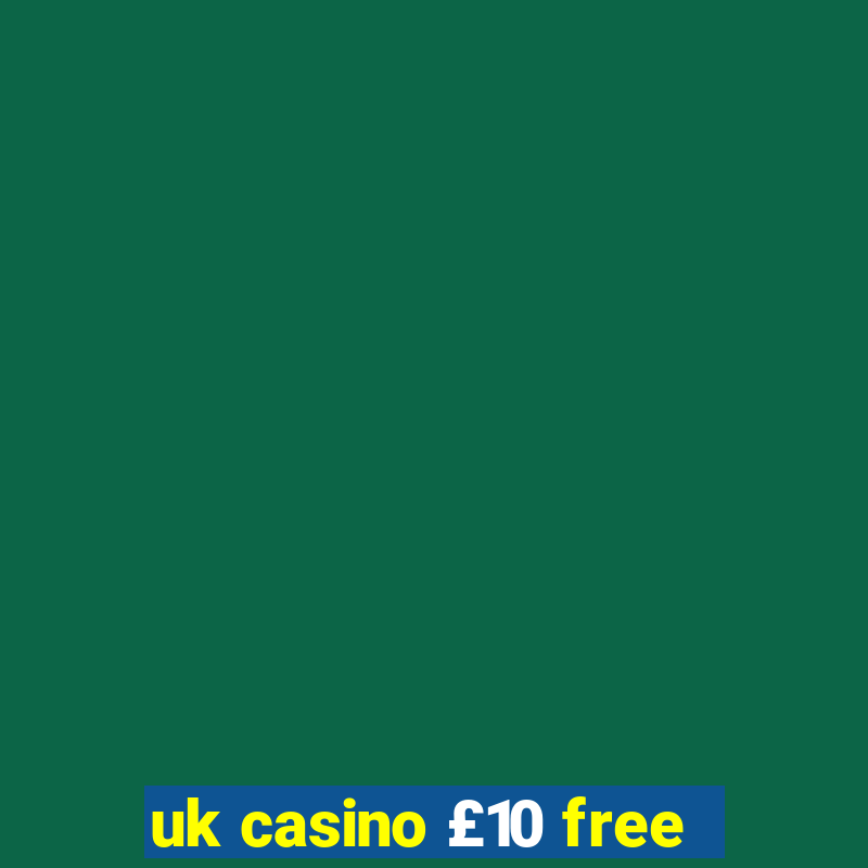 uk casino £10 free