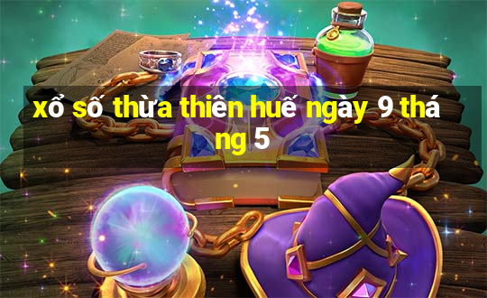 xổ số thừa thiên huế ngày 9 tháng 5