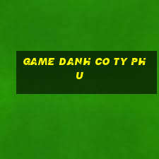 game danh co ty phu