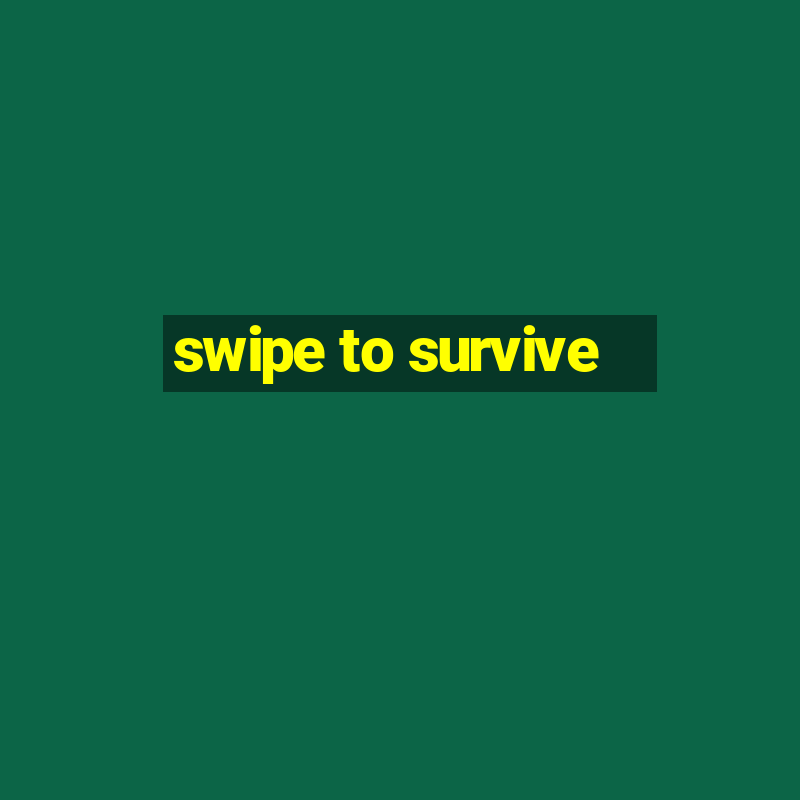 swipe to survive