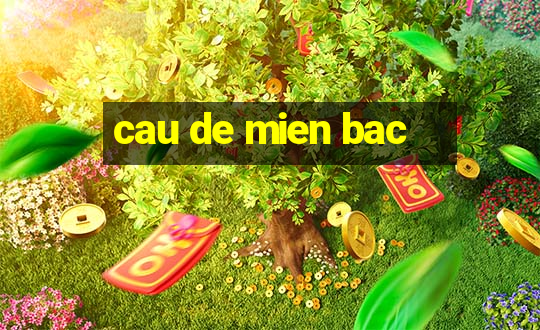 cau de mien bac