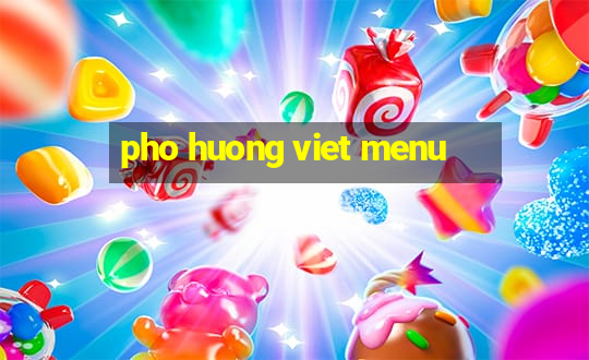 pho huong viet menu