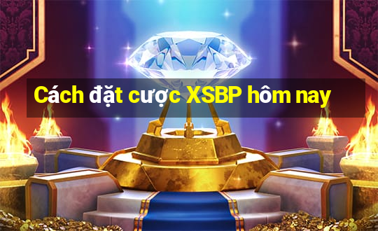 Cách đặt cược XSBP hôm nay