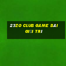 23Zo Club Game Bài Giải Trí