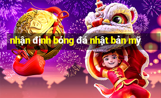 nhận định bóng đá nhật bản mỹ