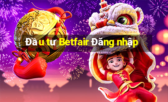 Đầu tư Betfair Đăng nhập