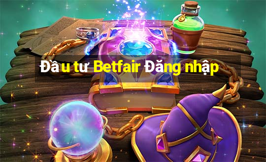 Đầu tư Betfair Đăng nhập