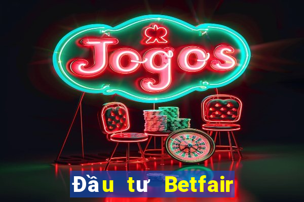 Đầu tư Betfair Đăng nhập