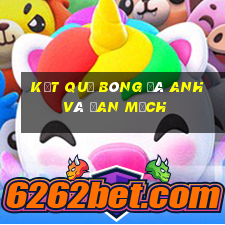 kết quả bóng đá anh và đan mạch