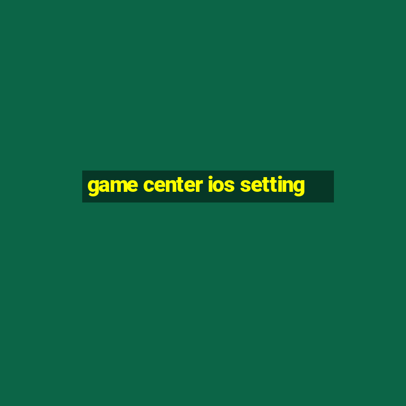 game center ios setting