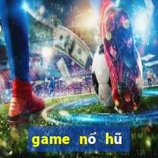 game nổ hũ đổi tiền that