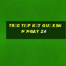 Trực tiếp kết quả XSHN ngày 24